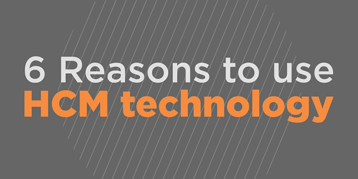 6 Reasons to Use HCM Technology